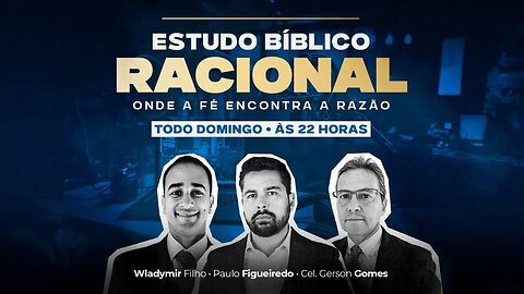 Estudo Bíblico Racional Ep. 07 - Gênesis 2:1 - Com Paulo Figueiredo, Gerson Gomes e Wladymir Filho