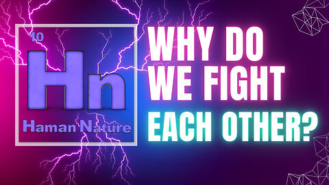 Why Do We FIGHT Each Other | Hn 10