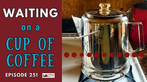 251: Waiting on a cup of coffee | Farmish Kind of Life Podcast