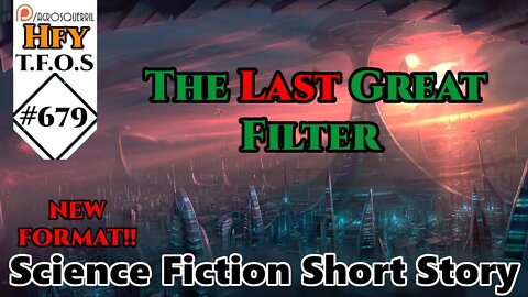 r/HFY TFOS# 679 - The Last Great Filter by crumjd (Sci-Fi Reddit Story)