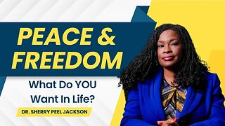 Peace & Freedom: What Do YOU Want In Life?