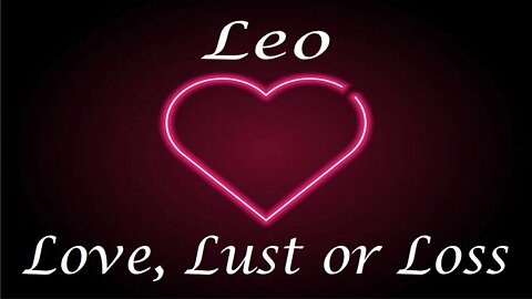 Leo ❤️💔💋 Love, Lust or Loss IN DEPTH EXTENDED!! April 11th - 18th