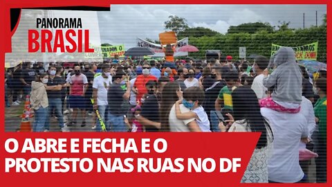 O abre e fecha e o protesto nas ruas no DF - Panorama Brasil nº 488 - 01/03/21