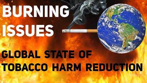 #BurningIssues Safer Nicotine Products and Tobacco Harm Reduction Liberate Smokers and Vapers