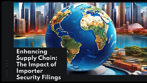 Enhancing Supply Chain Efficiency: The Crucial Role of Importer Security Filings