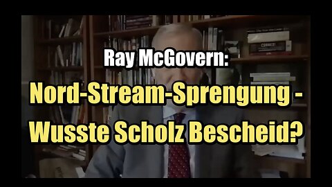 🟥 Ray McGovern - Nord Stream - Wusste Scholz Bescheid?