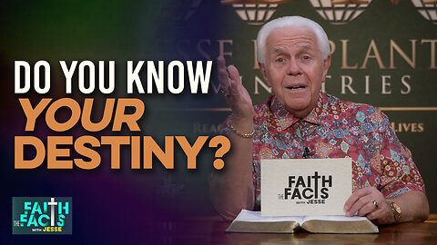 Faith the Facts With Jesse: Do You Know Your Destiny?