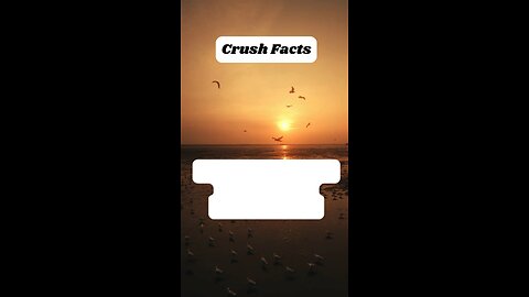 Crush Facts