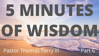 5 Minute Word of Wisdom #6