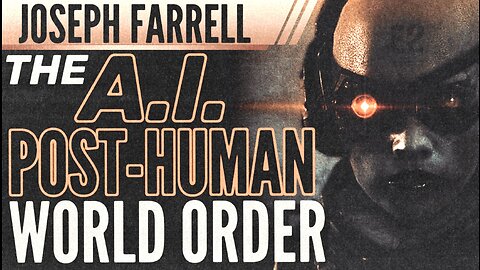 THE POST HUMAN & TRANSHUMAN WORLD ORDER, SOUL HACKING AND THE A.I. TAKEOVER