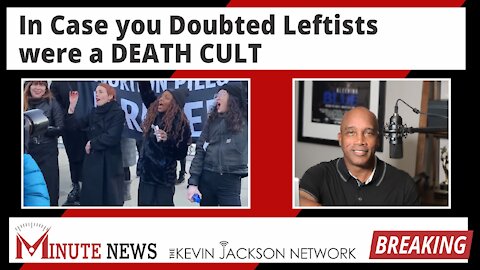 In Case You Doubted Leftists were a DEATH CULT The Kevin Jackson Network