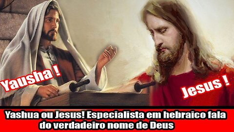 Yashua ou Jesus! Especialista em hebraico fala do verdadeiro nome de Deus