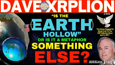 Dave XRPLion IS EARTH REALLY HOLLOW or IS IT A METAPHOR SOMETHING ELSE? MUST WATCH TRUMPS NEWS