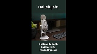 Hallelujah! on Down To Earth But Heavenly Minded Podcast
