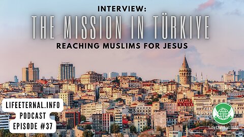 PODCAST S4 EPISODE 2 (Podcast #37) - Interview: The Mission in Turkey - Reaching Muslims for Jesus