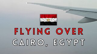 Flying Over Cairo, Egypt!
