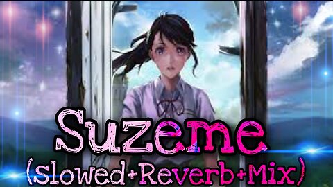 ,,SUZEME,🙃 TREANDING JAPANESE SONG, 🥰 (SLOWED+REVERB),, REMIX BY ART 🎨...