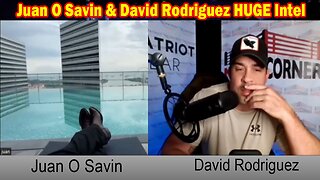 Juan O Savin & David Rodriguez HUGE Intel May 30: "A Lot Of Shuffling Is Occurring"