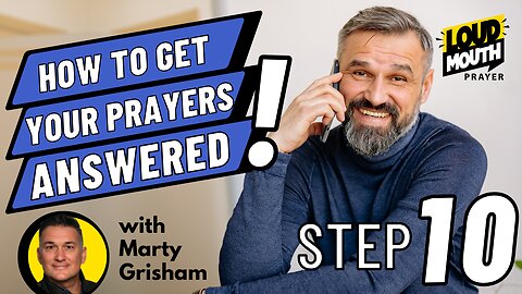 Prayer | STEP 10 of How To Get Your Prayers Answered | Loudmouth Prayer