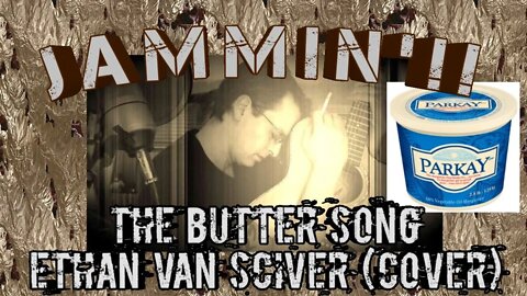 Jammin'!! The Butter Song - Ethan Van Sciver (Cover)