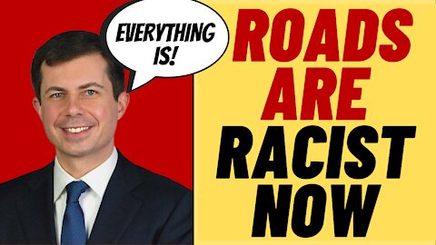 Buttigieg Thinks Roads Are Racist Now