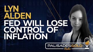 Lyn Alden: Fed Will Lose Control of Inflation