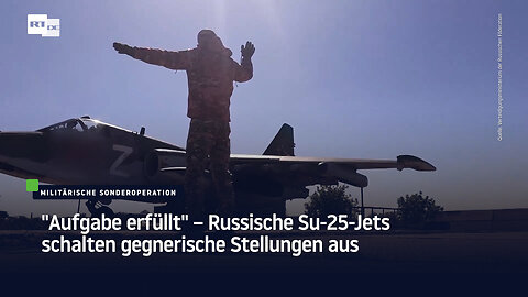 "Aufgabe erfüllt" – Russische Su-25-Jets schalten gegnerische Stellungen aus