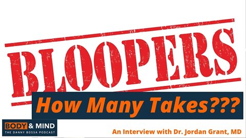 Bloopers!!! - Outtakes From The Interview With Dr. Jordan Grant, MD