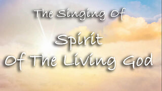 The Singing Of Spirit Of The Living God