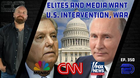 Elites Want And Proxies In Media Want To Manipulate Populous Into Supporting Massive War | Ep 350
