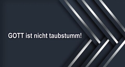 GOTT ist nicht taubstumm!