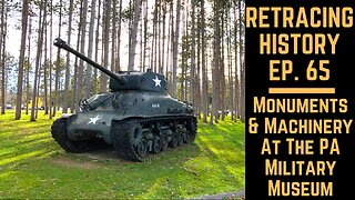 Monuments & Machinery At The PA Military Museum | Retracing History #65