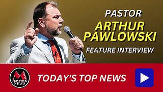 Pastor Arthur Pawlowski: Feature Interview ( Maverick News )