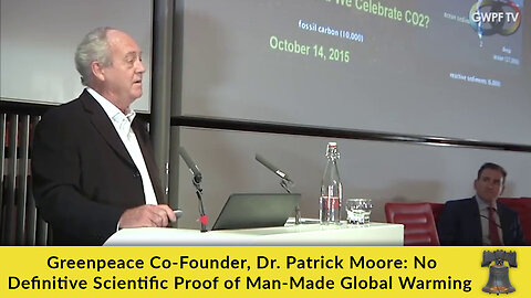 Greenpeace Co-Founder, Dr. Patrick Moore: No Definitive Scientific Proof of Man-Made Global Warming