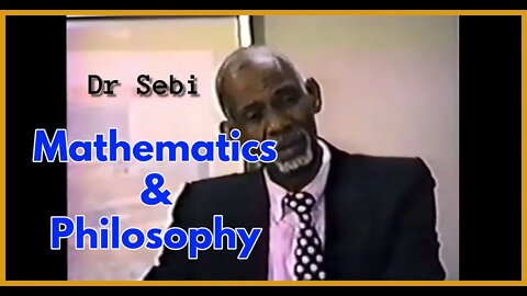 DR SEBI - MATHEMATICS & PHILOSOPHY