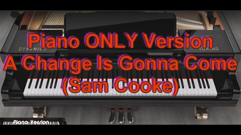 Piano Version - A Change Is Gonna Come (Sam Cooke)