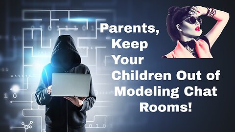 Parents, Keep Your Children Out of Modeling Chatrooms!