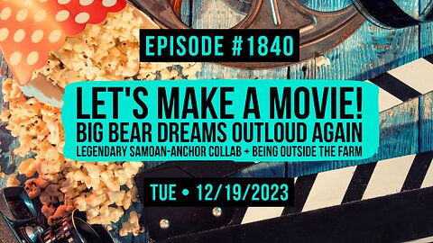 Owen Benjamin | #1840 Let's Make A Movie! Big Bear Dreams Outloud Again, Legendary Samoan-Anchor Collab + Being Outside The Farm