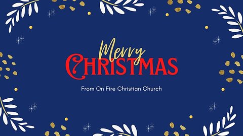 Christmas | 12.25.22 | Sunday AM | On Fire Christian Church