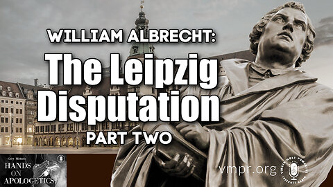 15 Jun 23, Hands on Apologetics: The Leipzig Disputation, Pt. 2