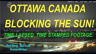 OTTAWA CANADA CAUGHT BLOCKING OUT THE SUN! TIME LAPSE, TIME STAMPED FOOTAGE! UNDENIABLE PROOF!!