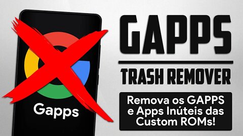 Remova os GAPPS e Apps inúteis e deixe sua Custom ROM mais LEVE! | GAPPS TRASH REMOVER