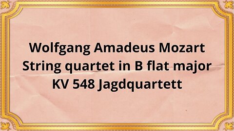 Wolfgang Amadeus Mozart String quartet in B flat major KV 548 Jagdquartett