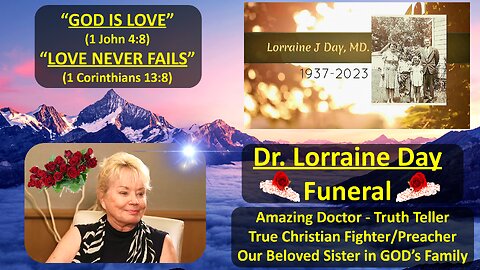 DR. LORRAINE DAY FUNERAL (A GREAT HERO, TRUE DAUGHTER OF GOD, CHRISTIAN FIGHTER FOR TRUTH)