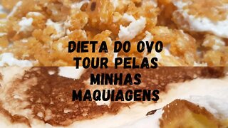 DIETA DO OVO| TOUR PELAS MINHAS MAQUIAGENS