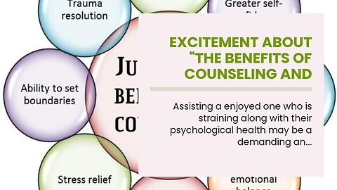 Excitement About "The Benefits of Counseling and Therapy for Mental Health"