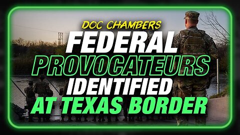 BREAKING: Federal Provocateurs Identified By Texas Border Convoy Leader — CRITICAL INTEL SHARE NOW