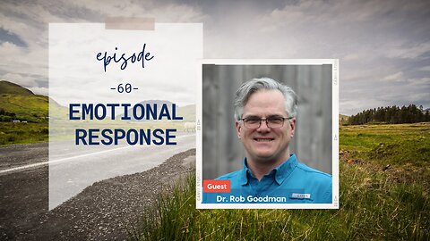 Emotional Response | Episode 60 | Dr. Rob Goodman | Two Roads Crossing