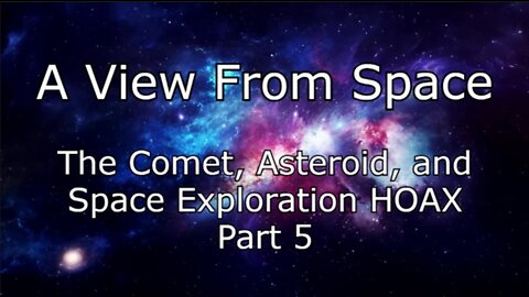 The Comet, Asteroid, and Space Exploration HOAX - Part 5