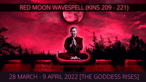 RED MOON WAVESPELL (KINS 209 - 221) 28 MARCH - 9 APRIL 2022 [THE GODDESS RISES]